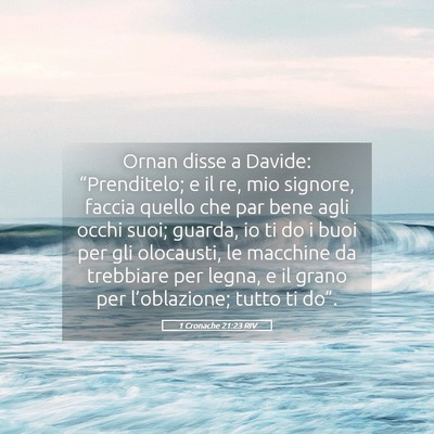 Picture 05 - 1 Cronache 21:23 RIV - Ornan disse a Davide: “Prenditelo; e il re, mio - Bible Verse Picture