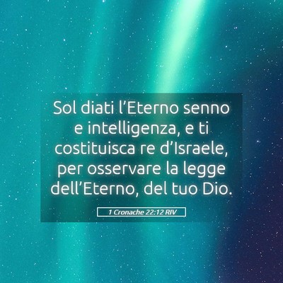 Picture 05 - 1 Cronache 22:12 RIV - Sol diati l’Eterno senno e intelligenza, e ti - Bible Verse Picture