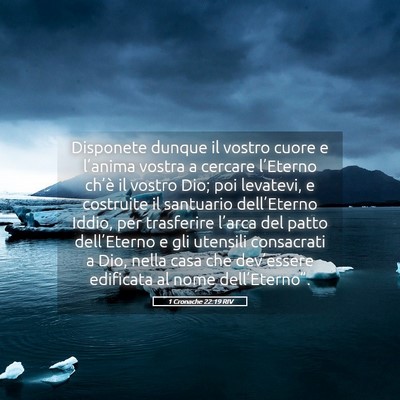 Picture 05 - 1 Cronache 22:19 RIV - Disponete dunque il vostro cuore e l’anima - Bible Verse Picture