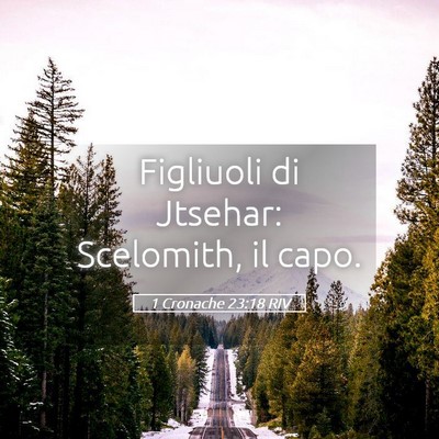 Picture 05 - 1 Cronache 23:18 RIV - Figliuoli di Jtsehar: Scelomith, il - Bible Verse Picture
