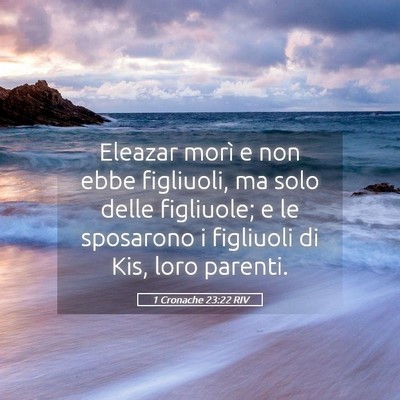 Picture 05 - 1 Cronache 23:22 RIV - Eleazar morì e non ebbe figliuoli, ma solo delle - Bible Verse Picture