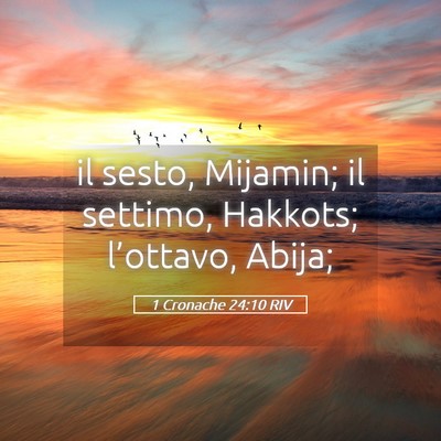 Picture 05 - 1 Cronache 24:10 RIV - il sesto, Mijamin; il settimo, Hakkots; - Bible Verse Picture