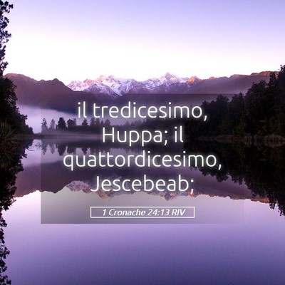 Picture 05 - 1 Cronache 24:13 RIV - il tredicesimo, Huppa; il quattordicesimo, - Bible Verse Picture
