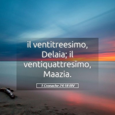 Picture 05 - 1 Cronache 24:18 RIV - il ventitreesimo, Delaia; il ventiquattresimo, - Bible Verse Picture