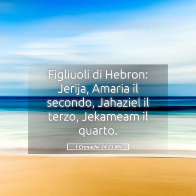 Picture 05 - 1 Cronache 24:23 RIV - Figliuoli di Hebron: Jerija, Amaria il secondo, - Bible Verse Picture