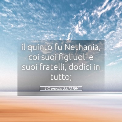 Picture 05 - 1 Cronache 25:12 RIV - il quinto fu Nethania, coi suoi figliuoli e suoi - Bible Verse Picture