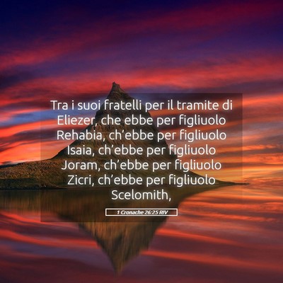 Picture 05 - 1 Cronache 26:25 RIV - Tra i suoi fratelli per il tramite di Eliezer, - Bible Verse Picture