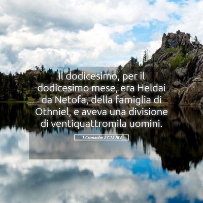 Picture 05 - 1 Cronache 27:15 RIV - Il dodicesimo, per il dodicesimo mese, era Heldai - Bible Verse Picture