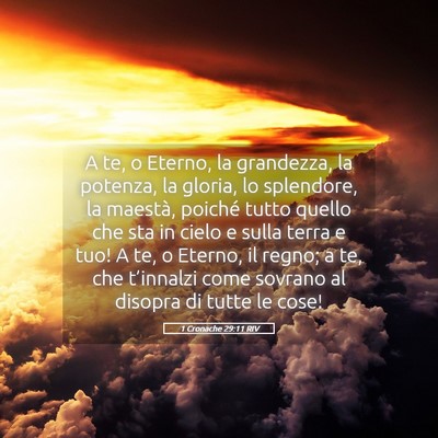 Picture 05 - 1 Cronache 29:11 RIV - A te, o Eterno, la grandezza, la potenza, la - Bible Verse Picture