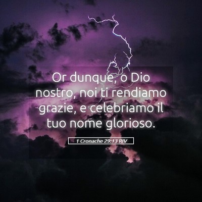 Picture 05 - 1 Cronache 29:13 RIV - Or dunque, o Dio nostro, noi ti rendiamo grazie, - Bible Verse Picture