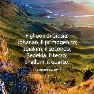 Picture 05 - 1 Cronache 3:15 RIV - Figliuoli di Giosia: Johanan, il primogenito; - Bible Verse Picture