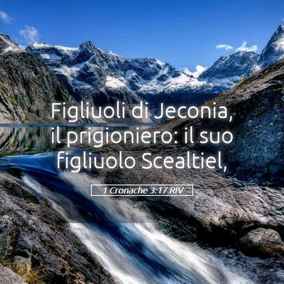 Picture 05 - 1 Cronache 3:17 RIV - Figliuoli di Jeconia, il prigioniero: il suo - Bible Verse Picture