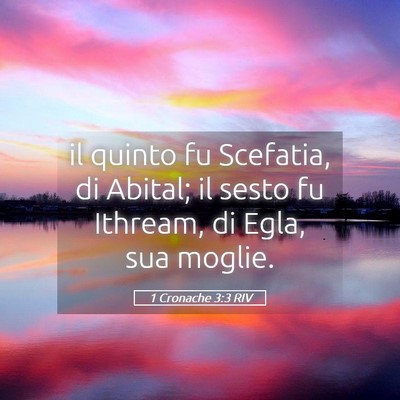 Picture 05 - 1 Cronache 3:3 RIV - il quinto fu Scefatia, di Abital; il sesto fu - Bible Verse Picture