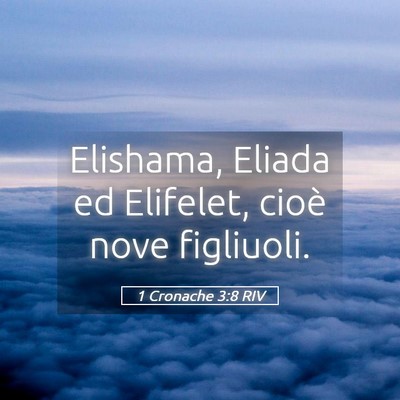 Picture 05 - 1 Cronache 3:8 RIV - Elishama, Eliada ed Elifelet, cioè nove - Bible Verse Picture