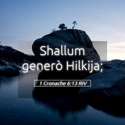 Picture 05 - 1 Cronache 6:13 RIV - Shallum generò - Bible Verse Picture