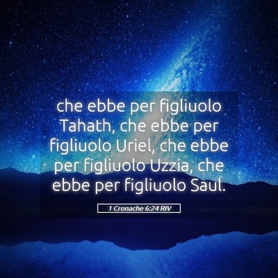 Picture 05 - 1 Cronache 6:24 RIV - che ebbe per figliuolo Tahath, che ebbe per - Bible Verse Picture