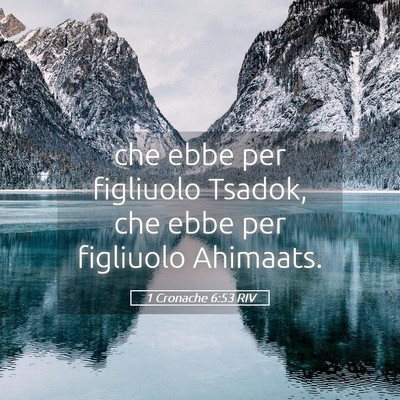 Picture 05 - 1 Cronache 6:53 RIV - che ebbe per figliuolo Tsadok, che ebbe per - Bible Verse Picture