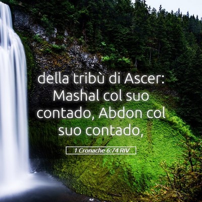 Picture 05 - 1 Cronache 6:74 RIV - della tribù di Ascer: Mashal col suo contado, - Bible Verse Picture