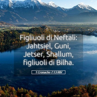 Picture 05 - 1 Cronache 7:13 RIV - Figliuoli di Neftali: Jahtsiel, Guni, Jetser, - Bible Verse Picture