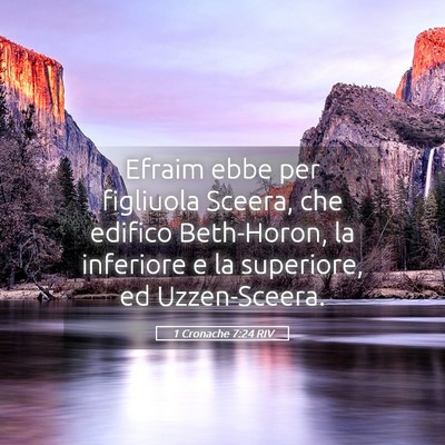 Picture 05 - 1 Cronache 7:24 RIV - Efraim ebbe per figliuola Sceera, che edifico - Bible Verse Picture