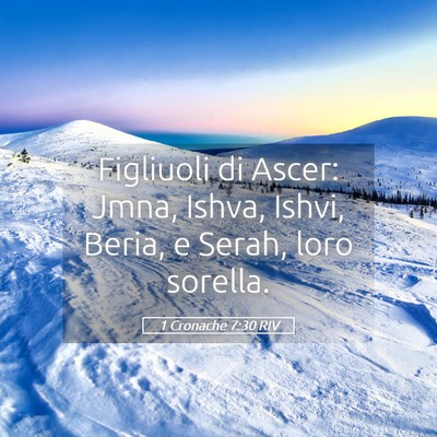 Picture 05 - 1 Cronache 7:30 RIV - Figliuoli di Ascer: Jmna, Ishva, Ishvi, Beria, e - Bible Verse Picture