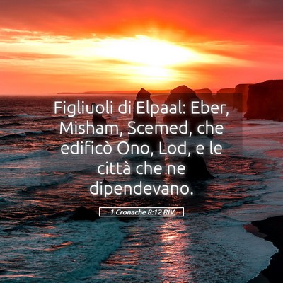 Picture 05 - 1 Cronache 8:12 RIV - Figliuoli di Elpaal: Eber, Misham, Scemed, che - Bible Verse Picture