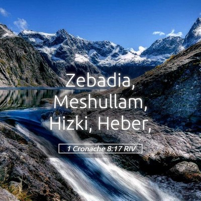 Picture 05 - 1 Cronache 8:17 RIV - Zebadia, Meshullam, Hizki, - Bible Verse Picture
