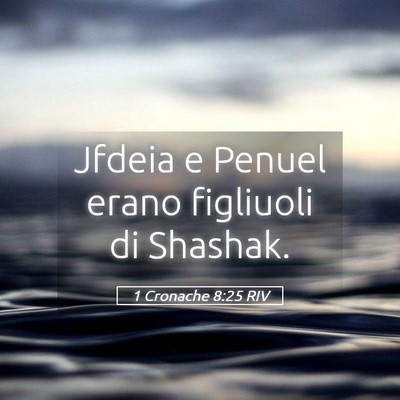 Picture 05 - 1 Cronache 8:25 RIV - Jfdeia e Penuel erano figliuoli di - Bible Verse Picture