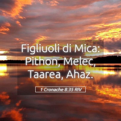 Picture 05 - 1 Cronache 8:35 RIV - Figliuoli di Mica: Pithon, Melec, Taarea, - Bible Verse Picture