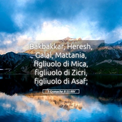 Picture 05 - 1 Cronache 9:15 RIV - Bakbakkar, Heresh, Galal, Mattania, figliuolo di - Bible Verse Picture
