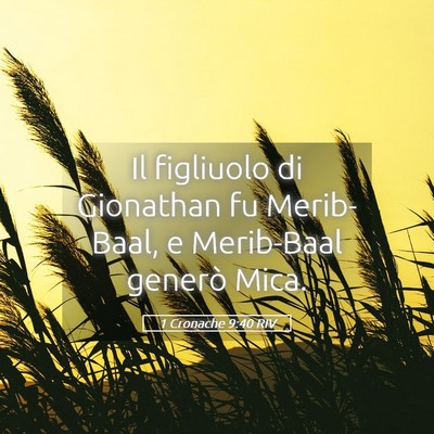 Picture 05 - 1 Cronache 9:40 RIV - Il figliuolo di Gionathan fu Merib-Baal, e - Bible Verse Picture