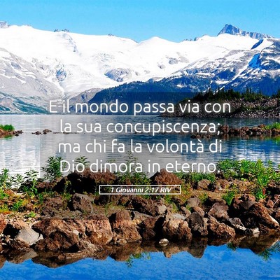 Picture 05 - 1 Giovanni 2:17 RIV - E il mondo passa via con la sua concupiscenza; ma - Bible Verse Picture