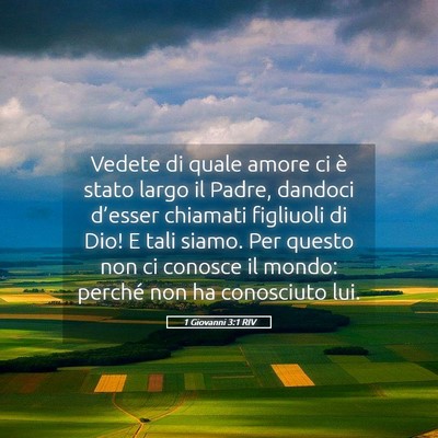 Picture 05 - 1 Giovanni 3:1 RIV - Vedete di quale amore ci è stato largo il Padre, - Bible Verse Picture