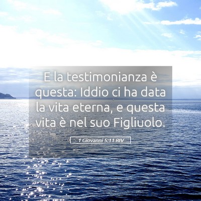 Picture 05 - 1 Giovanni 5:11 RIV - E la testimonianza è questa: Iddio ci ha data la - Bible Verse Picture
