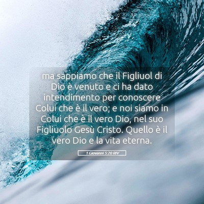 Picture 05 - 1 Giovanni 5:20 RIV - ma sappiamo che il Figliuol di Dio è venuto e ci - Bible Verse Picture