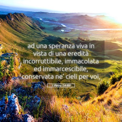 Picture 05 - 1 Pietro 1:4 RIV - ad una speranza viva in vista di una eredità - Bible Verse Picture