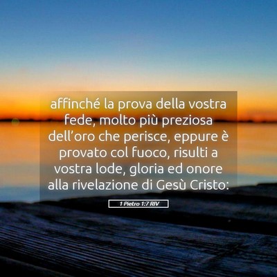 Picture 05 - 1 Pietro 1:7 RIV - affinché la prova della vostra fede, molto più - Bible Verse Picture