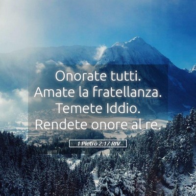 Picture 05 - 1 Pietro 2:17 RIV - Onorate tutti. Amate la fratellanza. Temete - Bible Verse Picture