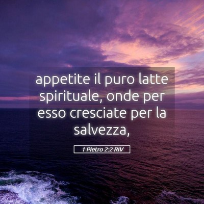 Picture 05 - 1 Pietro 2:2 RIV - appetite il puro latte spirituale, onde per esso - Bible Verse Picture