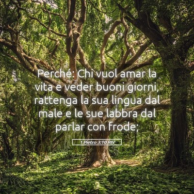 Picture 05 - 1 Pietro 3:10 RIV - Perché: Chi vuol amar la vita e veder buoni - Bible Verse Picture