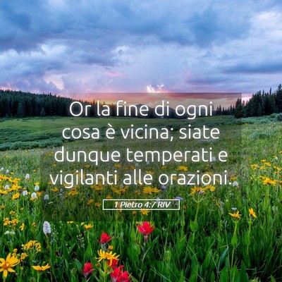 Picture 05 - 1 Pietro 4:7 RIV - Or la fine di ogni cosa è vicina; siate dunque - Bible Verse Picture