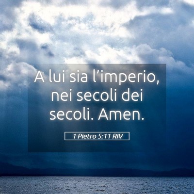 Picture 05 - 1 Pietro 5:11 RIV - A lui sia l’imperio, nei secoli dei secoli. - Bible Verse Picture