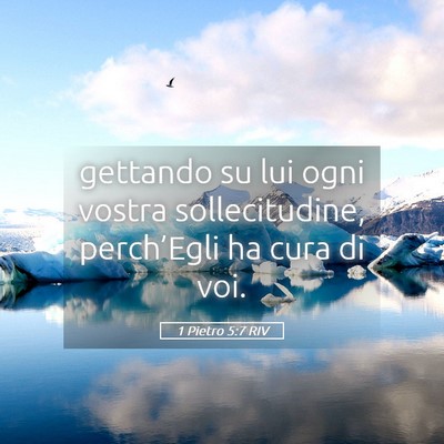 Picture 05 - 1 Pietro 5:7 RIV - gettando su lui ogni vostra sollecitudine, - Bible Verse Picture