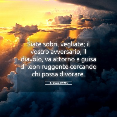 Picture 05 - 1 Pietro 5:8 RIV - Siate sobri, vegliate; il vostro avversario, il - Bible Verse Picture