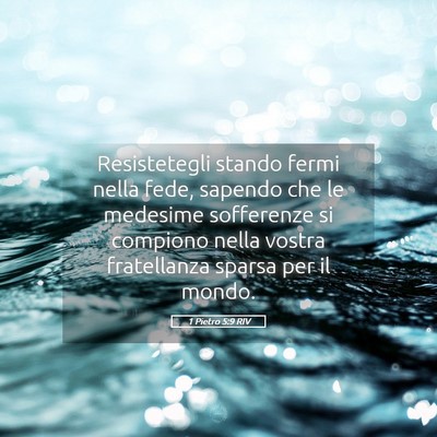 Picture 05 - 1 Pietro 5:9 RIV - Resistetegli stando fermi nella fede, sapendo che - Bible Verse Picture