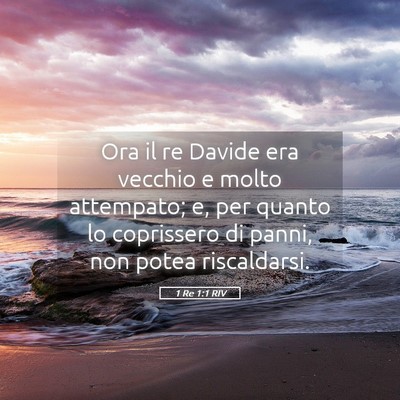 Picture 05 - 1 Re 1:1 RIV - Ora il re Davide era vecchio e molto attempato; - Bible Verse Picture