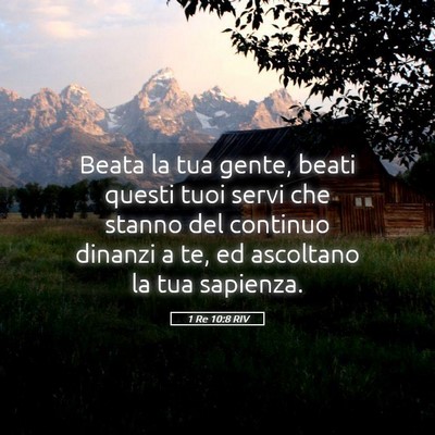 Picture 05 - 1 Re 10:8 RIV - Beata la tua gente, beati questi tuoi servi che - Bible Verse Picture
