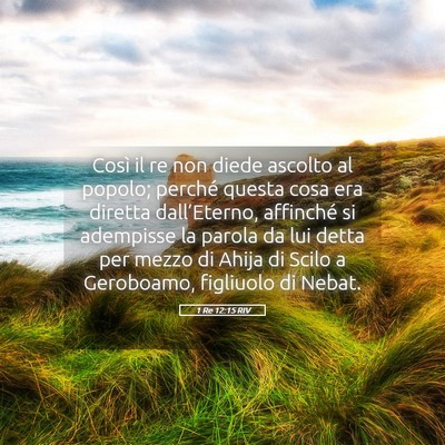 Picture 05 - 1 Re 12:15 RIV - Così il re non diede ascolto al popolo; perché - Bible Verse Picture