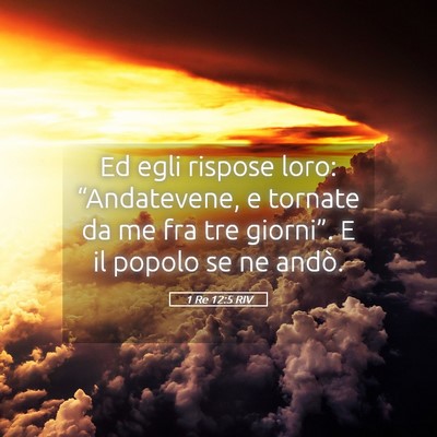 Picture 05 - 1 Re 12:5 RIV - Ed egli rispose loro: “Andatevene, e tornate da - Bible Verse Picture