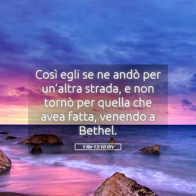 Picture 05 - 1 Re 13:10 RIV - Così egli se ne andò per un’altra strada, e - Bible Verse Picture